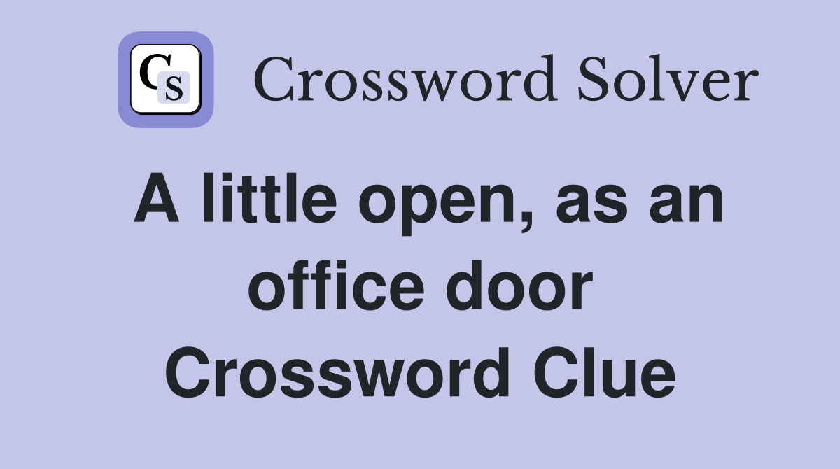 A little open, as an office door Crossword Clue Answers Crossword